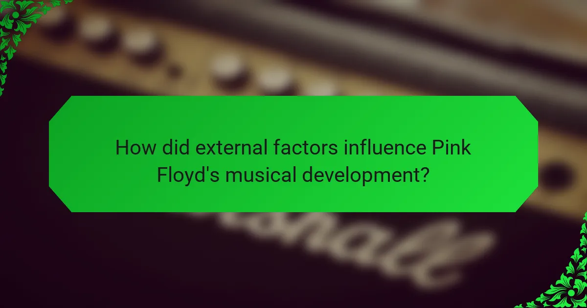 How did external factors influence Pink Floyd's musical development?