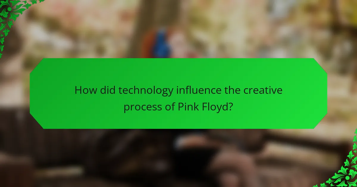 How did technology influence the creative process of Pink Floyd?