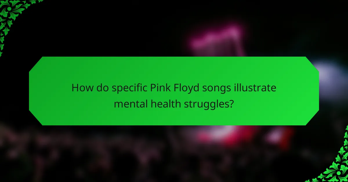 How do specific Pink Floyd songs illustrate mental health struggles?