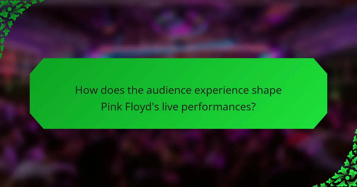 How does the audience experience shape Pink Floyd's live performances?