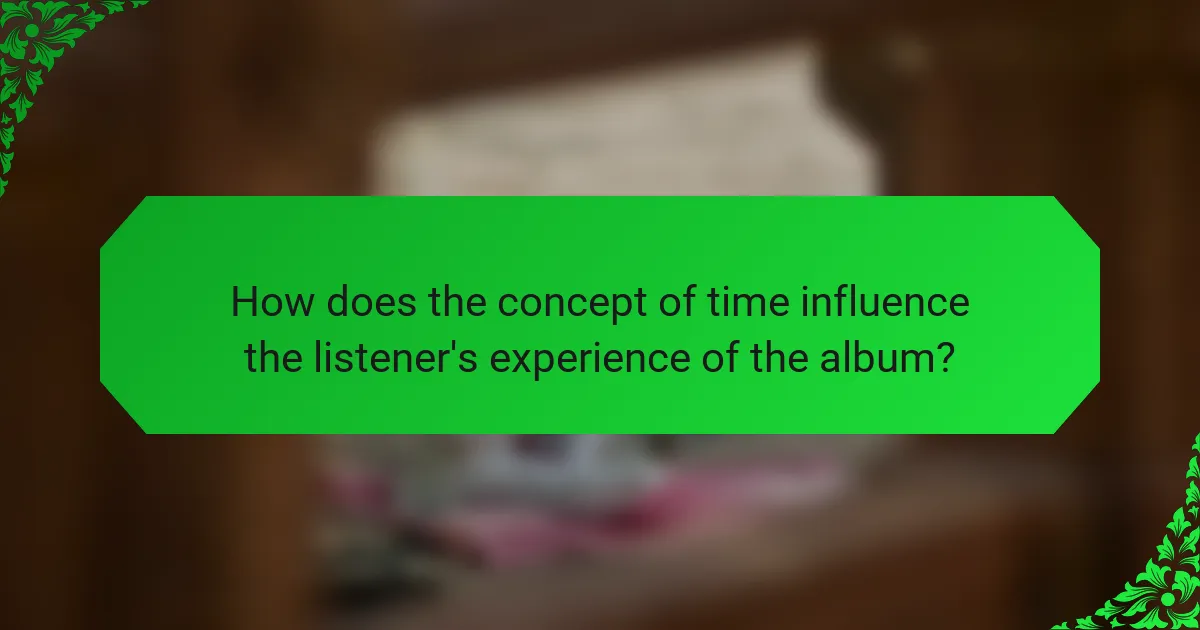 How does the concept of time influence the listener's experience of the album?