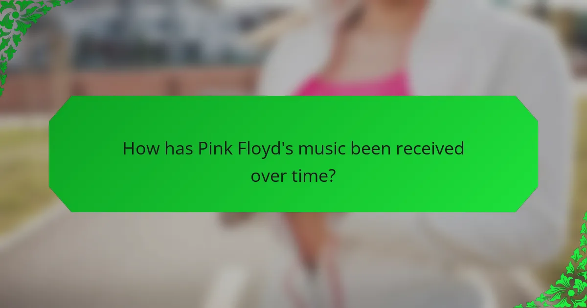 How has Pink Floyd's music been received over time?