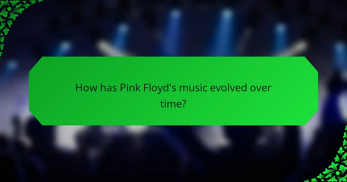 How has Pink Floyd's music evolved over time?