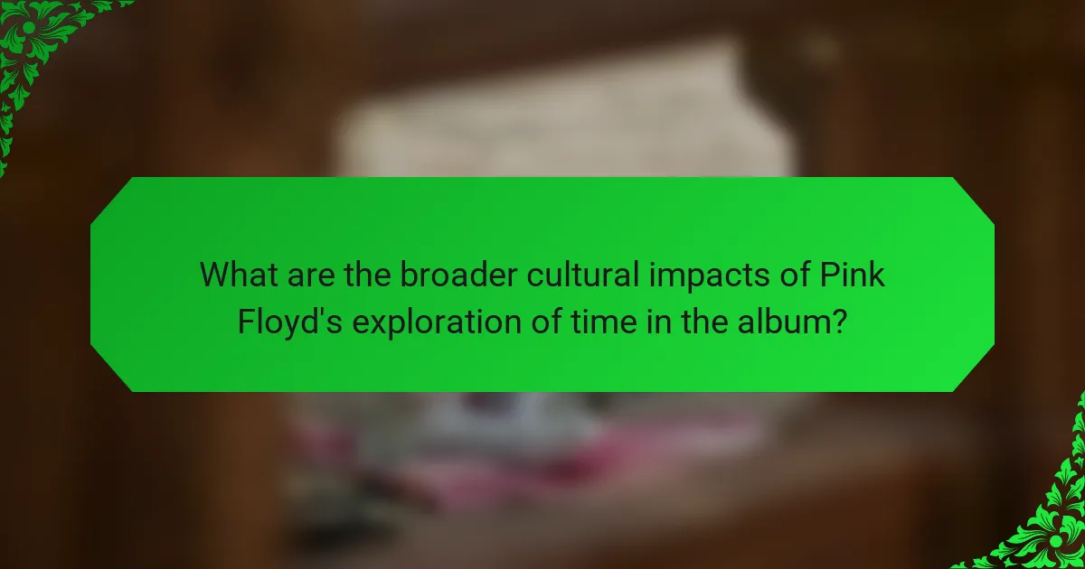 What are the broader cultural impacts of Pink Floyd's exploration of time in the album?