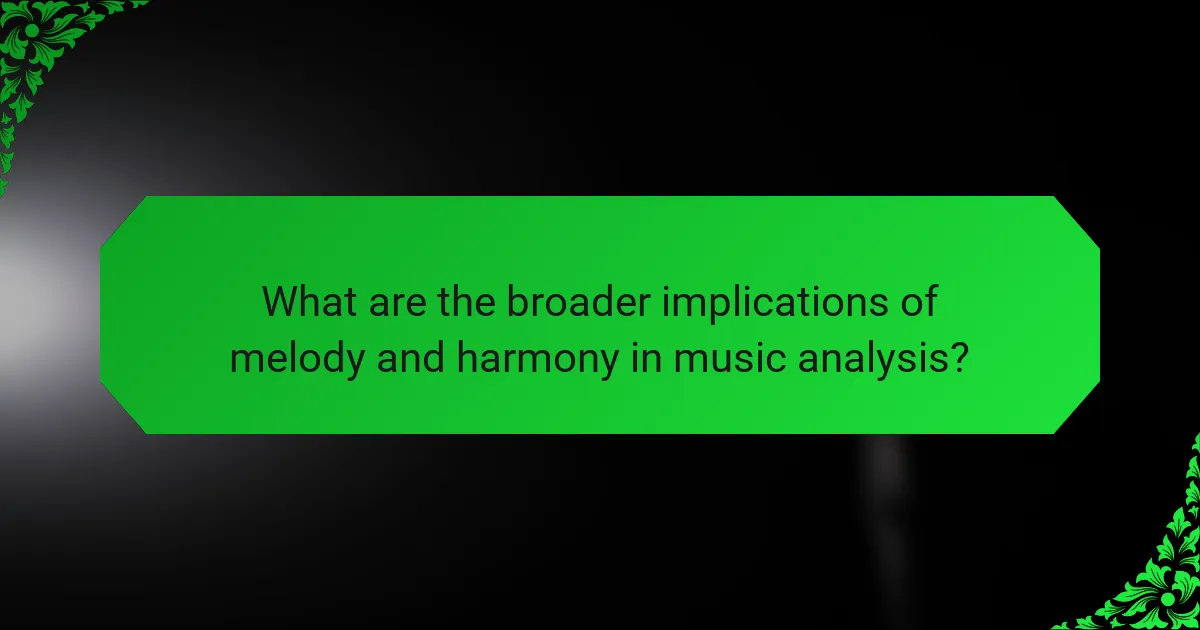 What are the broader implications of melody and harmony in music analysis?