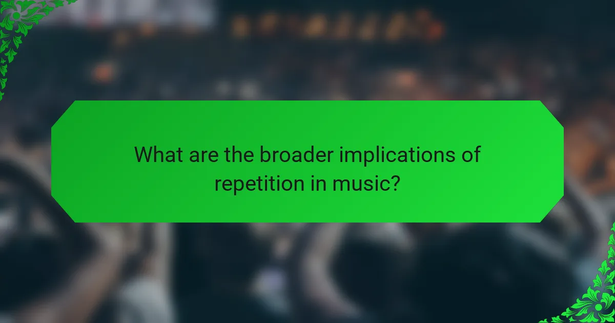 What are the broader implications of repetition in music?