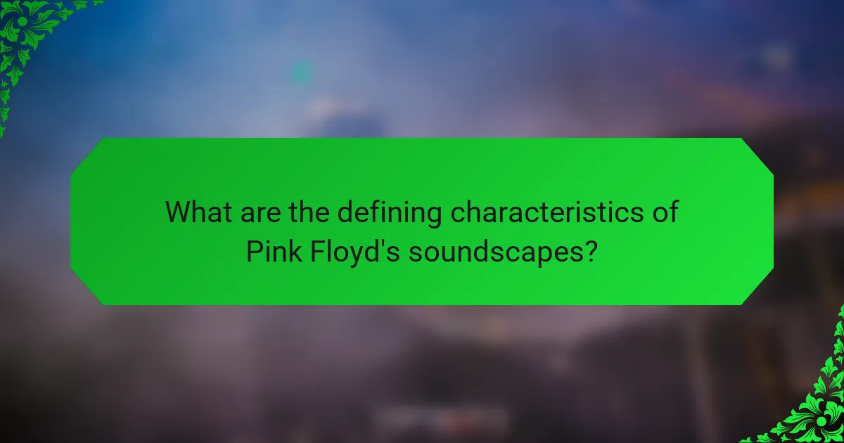 What are the defining characteristics of Pink Floyd's soundscapes?