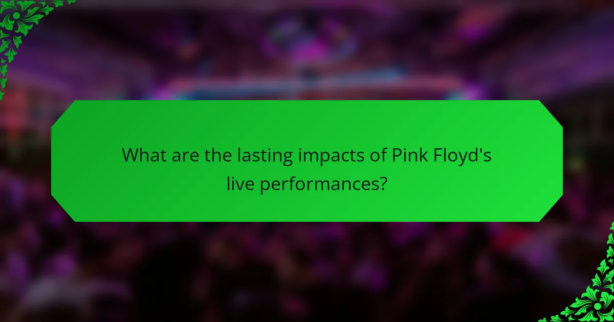 What are the lasting impacts of Pink Floyd's live performances?