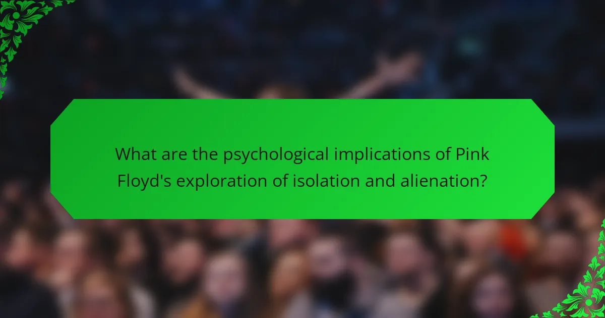 What are the psychological implications of Pink Floyd's exploration of isolation and alienation?