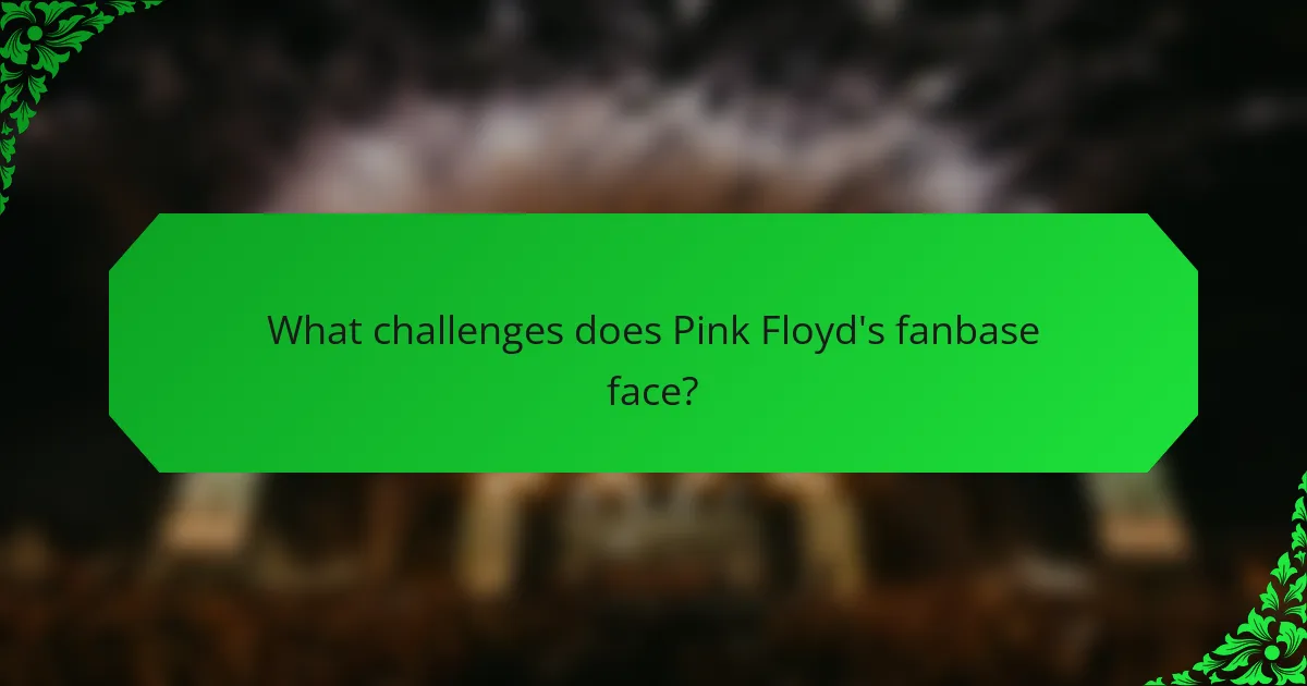 What challenges does Pink Floyd's fanbase face?