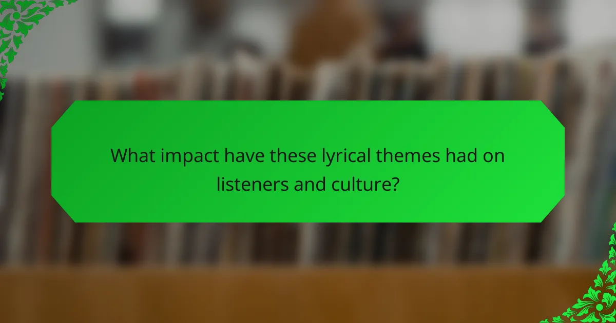What impact have these lyrical themes had on listeners and culture?