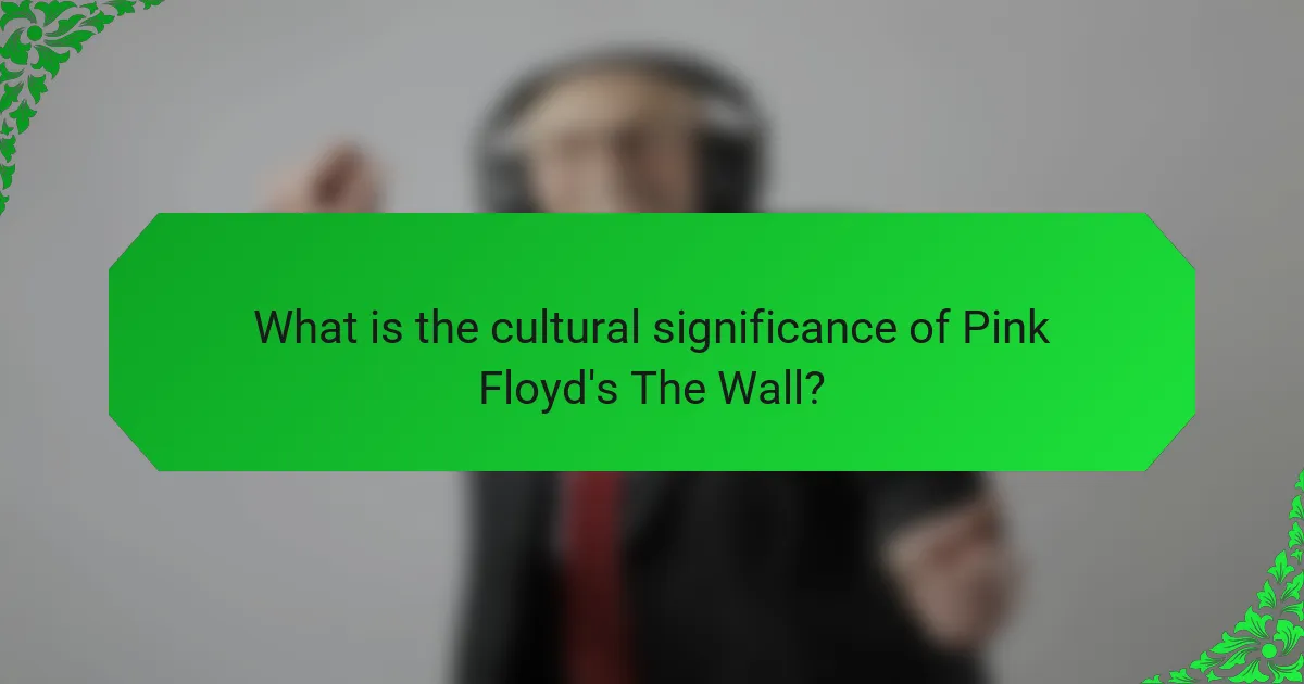What is the cultural significance of Pink Floyd's The Wall?