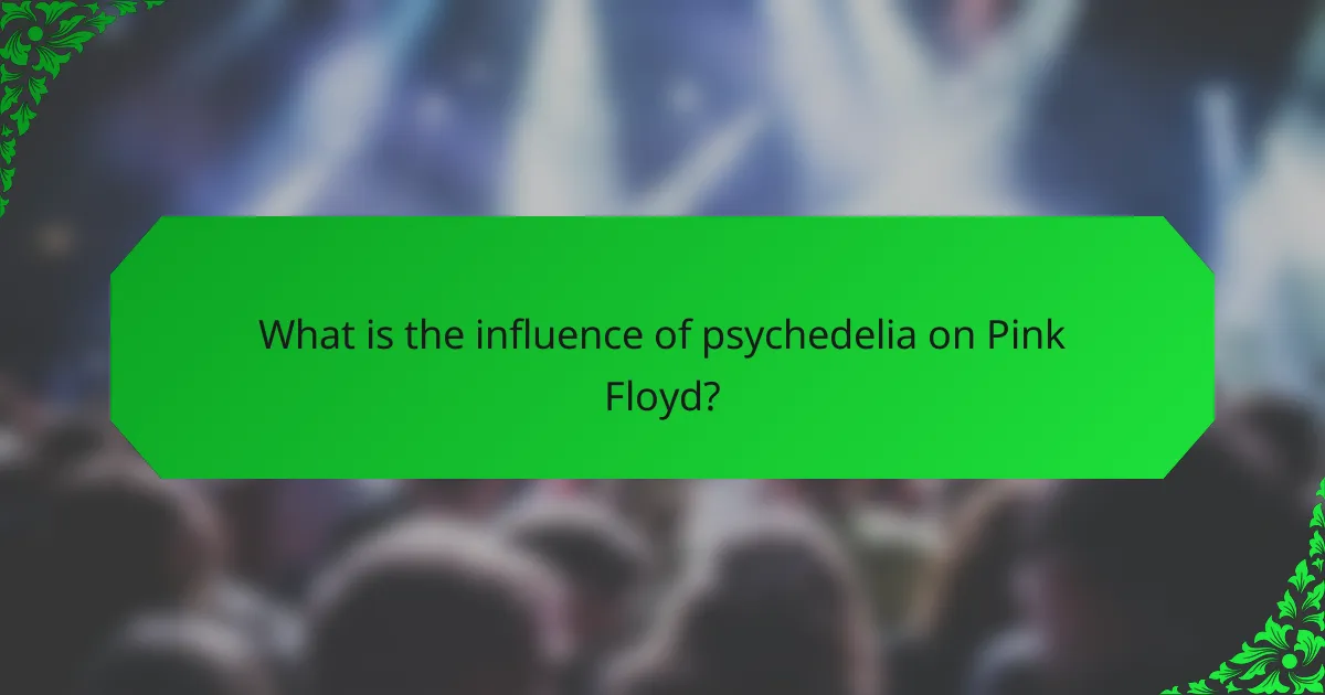 What is the influence of psychedelia on Pink Floyd?