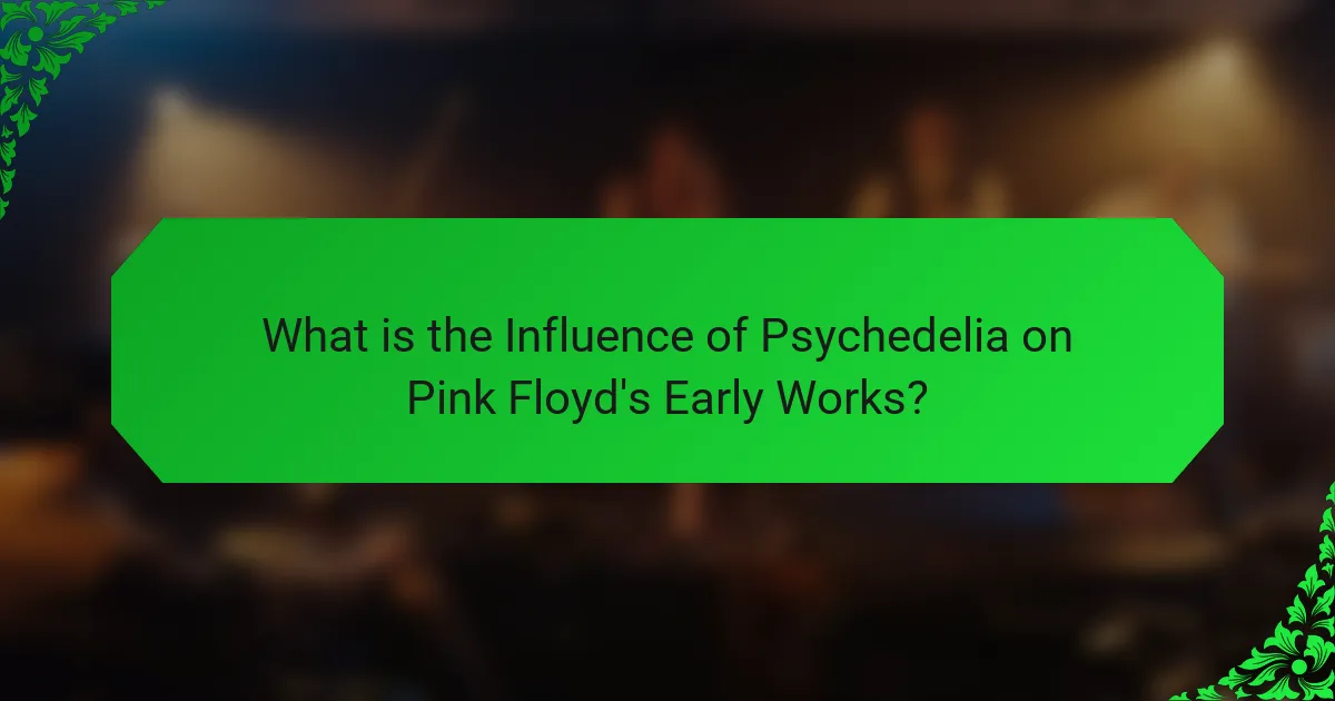 What is the Influence of Psychedelia on Pink Floyd's Early Works?