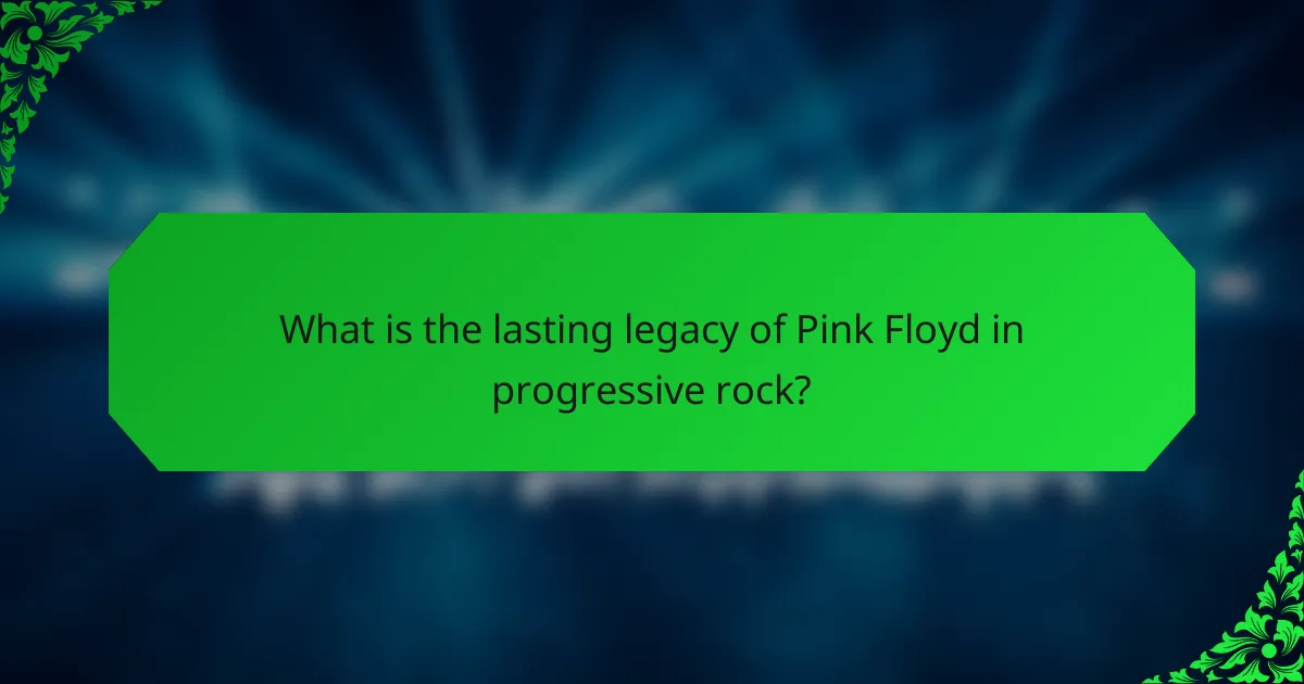 What is the lasting legacy of Pink Floyd in progressive rock?