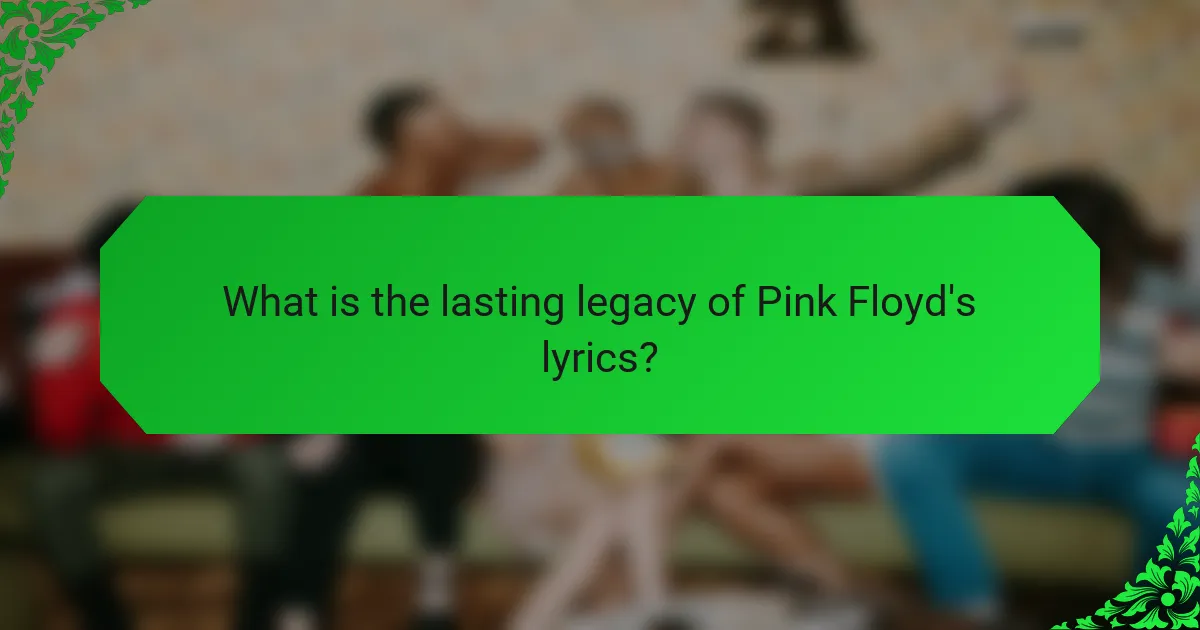 What is the lasting legacy of Pink Floyd's lyrics?