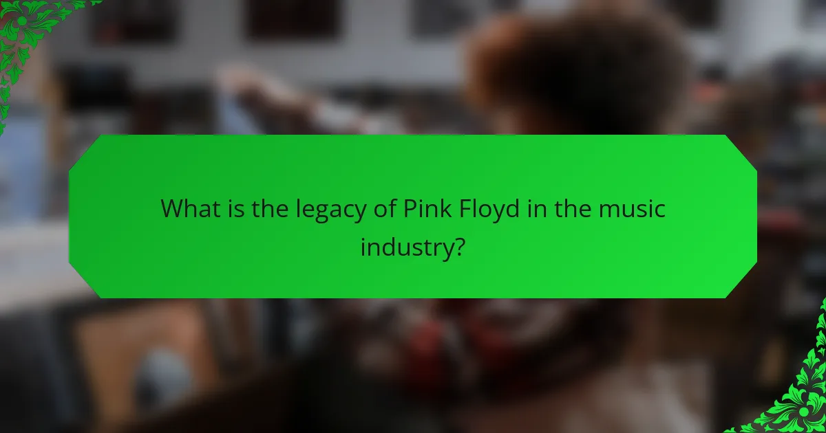 What is the legacy of Pink Floyd in the music industry?