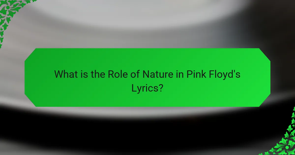 What is the Role of Nature in Pink Floyd's Lyrics?