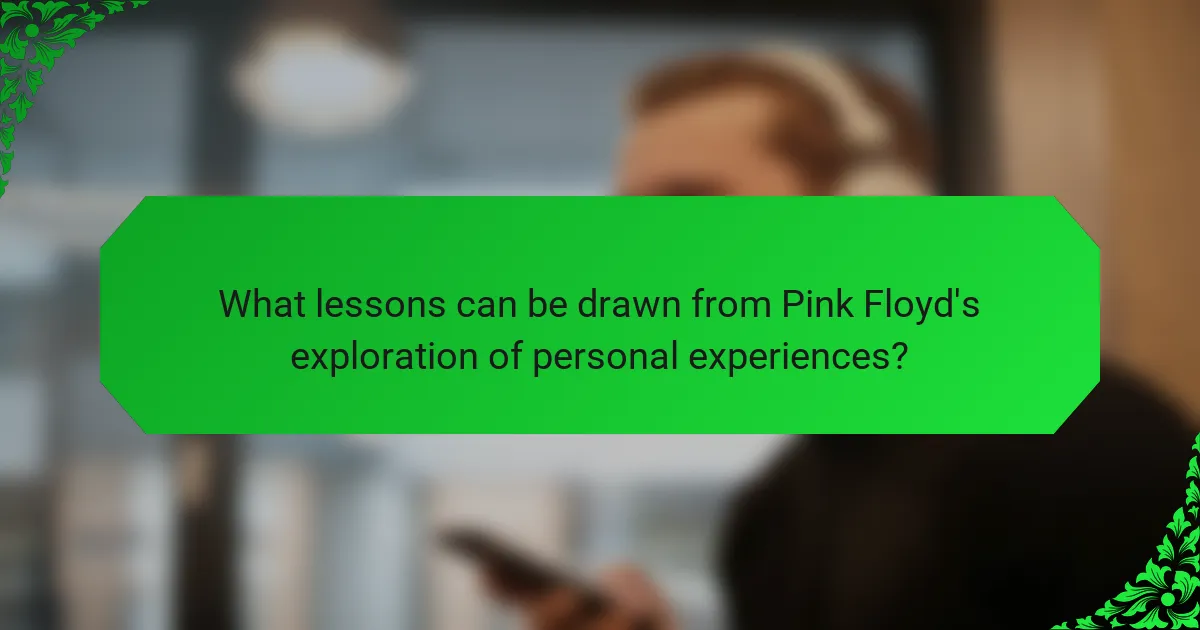 What lessons can be drawn from Pink Floyd's exploration of personal experiences?
