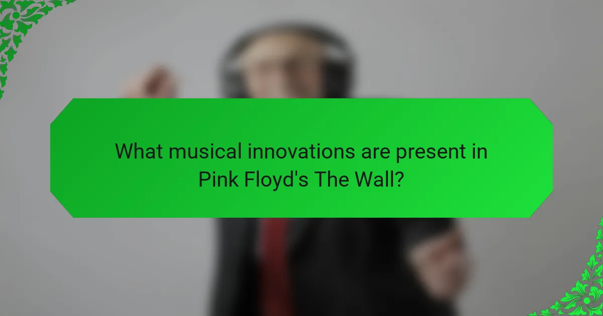 What musical innovations are present in Pink Floyd's The Wall?