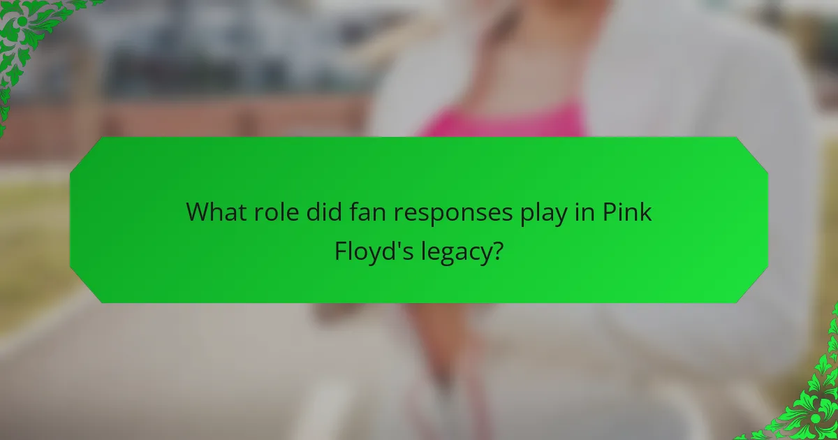 What role did fan responses play in Pink Floyd's legacy?
