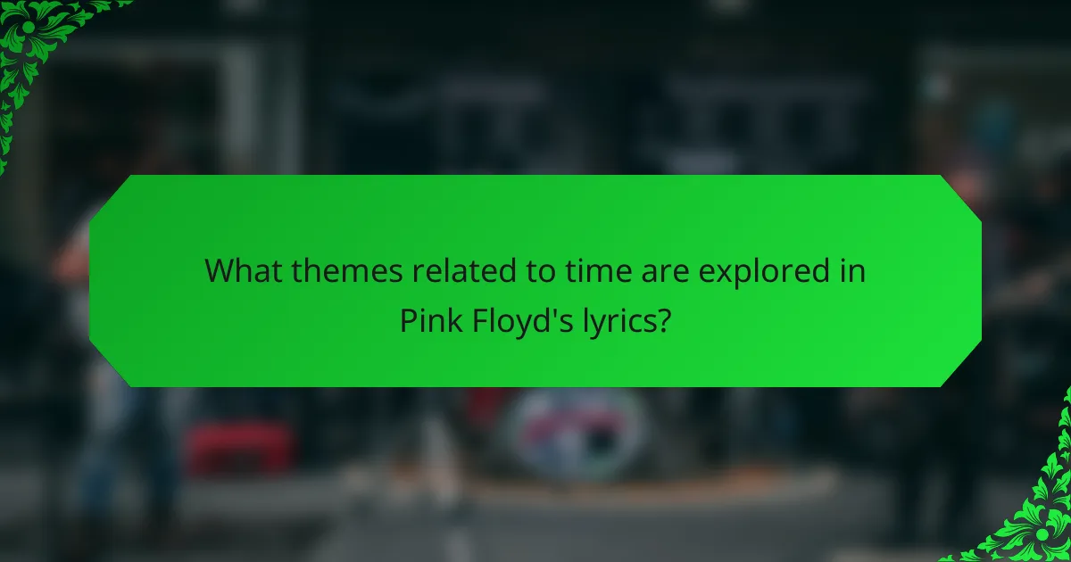 What themes related to time are explored in Pink Floyd's lyrics?